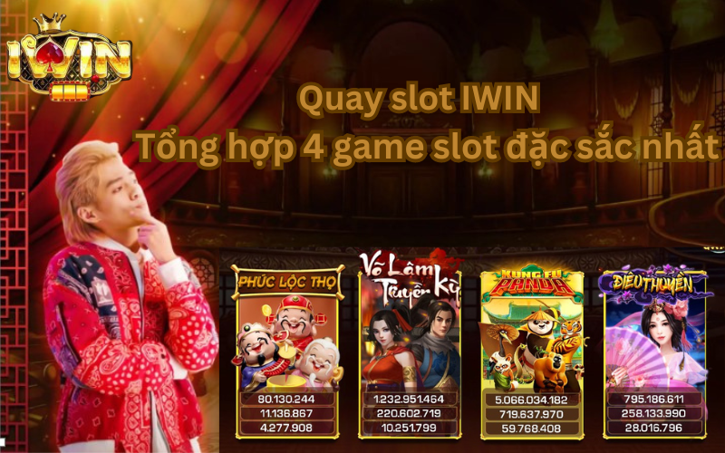 Quay slot IWIN - Tổng hợp 4 game slot đặc sắc nhất