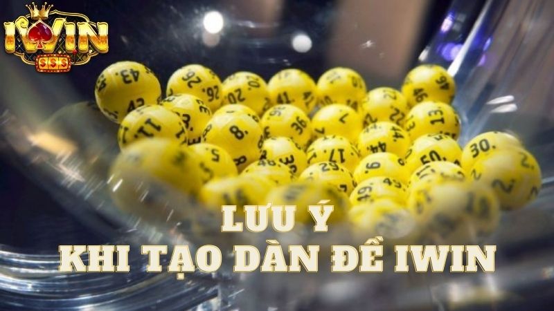 Những lưu ý quan trọng khi tạo dàn đề iwin Những lưu ý quan trọng khi tạo dàn đề iwin